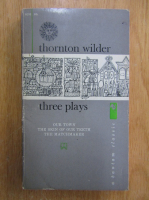 Thornton Wilder - Three Plays
