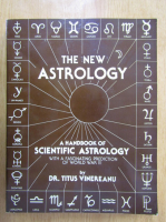 Titus Vinereanu - The New Astrology. A Handbook of Scientific Astrology