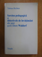 Tobias Richter - Sarcina pedagogica si obiectivele de invatamant ale unei scoli libere Waldorf