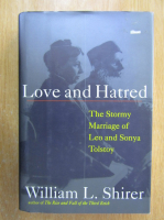 William L. Shirer - Love and Hatred. The Stormy Marriage of Leo and Sonya Tolstoy