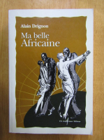 Anticariat: Alain Drignon - Ma belle Africaine