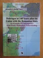 Alexandru S. Bologa - Dobrogea at 140 Years after its Union with the Romanian State