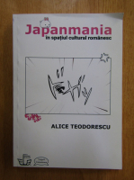 Alice Teodorescu - Japanmania in spatiul cultural romanesc