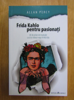 Anticariat: Allan Percy - Frida Kahlo pentru pasionati