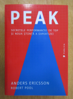 Anders Ericsson - Peak. Secretele performantei de top si noua stiinta a expertizei