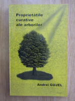 Andrei Gujel - Proprietatile curative ale arborilor