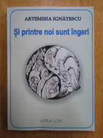 Artemisia Ignatescu - Si printre noi sunt ingeri