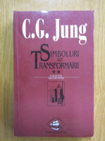 Carl Gustav Jung - Simboluri ale Transformarii (volumul 2)