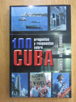 Anticariat: Carmen R. Alfonso Hernandez - 100 preguntas y respuestas sobre Cuba