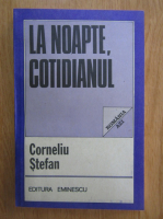 Anticariat: Corneliu Stefan - La noapte, Cotidianul