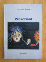 Dan Ioan Marta - Proscrisul