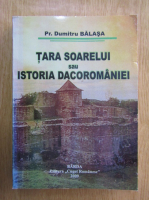 Dumitru Balasa - Tara Soarelui sau istoria Dacoromaniei