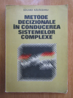 Eduard Radaceanu - Metode decizionale in conducerea sistemelor complexe