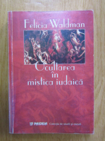 Felicia Waldman - Ocultarea in mistica iudaica
