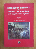 Florentin Popescu - Cafeneaua literara si boema din Romania de la inceputuri pana in prezent