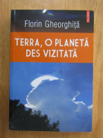 Florin Gheorghita - Terra, o planeta des vizitata