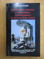 Anticariat: Gabriel Dulea - Psihologia terorii si teroarea psihologica in situatii de criza