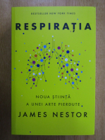 James Nestor - Respiratia, noua stiinta a unei arte pierdute
