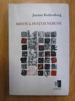 Jerome Rothenberg - Mistici, hoti si nebuni