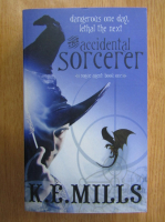 K. E. Mills - The Accidental Sorcerer