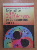 Maria Chirculescu Cotoveanu - Teste grila de algebra si analiza matematica pentru admiterea la ASE