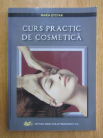 Maria Stefan - Curs practic de cosmetica