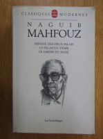 Naguib Mahfouz - Impasse des deux palais. Le palais du desir. Le jardin du passe