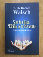 Anticariat: Neale Donald Walsch - Solutia Dumnezeu