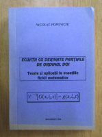 Nicolae Popoviciu - Ecuatii cu derivate partiale de ordinul doi. Teorie si aplicatii la ecuatiile fizicii matematice