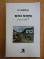 Nicolae Rotund - Tudor Arghezi. Prozatorul