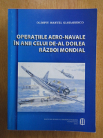 Olimpiu Manuel Glodarenco - Operatiile aero navale in anii celui de Al Doilea Razboi Mondial