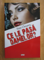 Anticariat: Peter Cheyney - Ce le pasa damelor