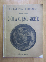 Serafina Bruckner - Cecilia Cutescu-Storck. Monografie