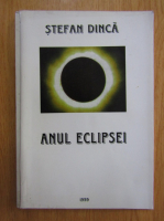 Anticariat: Stefan Dinca - Anul eclipsei