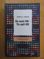 Thomas A. Harris - Eu sunt ok, tu esti ok