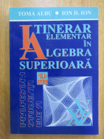 Toma Albu - Itinerar elementar in algebra superioara