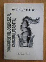 Traean Burcos - Tratamentul complex al cancerului rectal