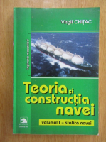 Virgil Chitac - Teoria si constructia navei (volumul 1)