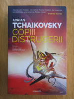 Adrian Tchaikovsky - Copiii timpului, volumul 2. Copii distrugerii