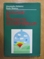 Alexandru Ionescu - Ecologie si protectia ecosistemelor