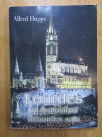 Alfred Hoppe - Lourdes in stralucirea minunilor sale