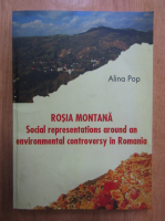 Alina Pop - Rosia Montana. Social Representations Around an Enviromental Controversy in Romania