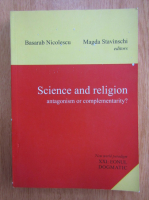 Basarab Nicolescu - Science and Religion. Antagonism or Complementarity?