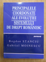 Bogdan Stanciu, Gabriel Moinescu - Principalele coordonate ale evolutiei sistemului de drept romanesc