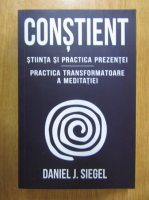 Daniel J. Siegel - Constient. Stiinta si practica prezentei
