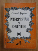 Anticariat: Gabriel Tepelea - Interpretari si restituiri