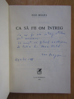 Geo Bogza - Ca sa fii om intreg (cu autograful autorului)