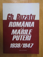 Gheorghe Buzatu - Romania si Marile Puteri, 1939-1947