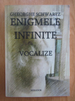 Gheorghe Schwartz - Enigmele infinite. Vocalize