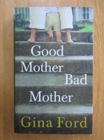 Gina Ford - Good Mother Bad Mother